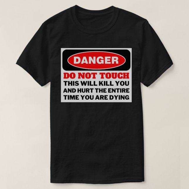 Danger Do Not Touch This Kills T-Shirt (Design Front)