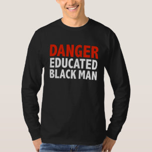 Danger Educated Black Man Black is Beautiful Pride T-Shirt