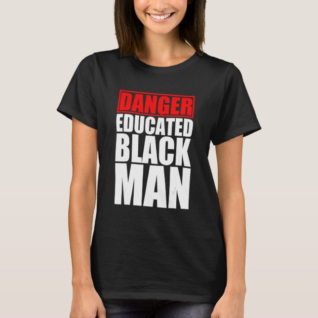 Danger Educated Black Man T-Shirt (Front)