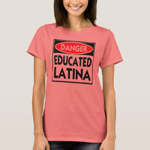 Danger Educated Latina --T-Shirt T-Shirt