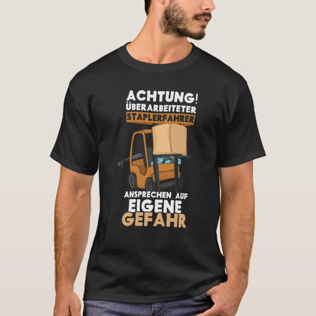 Danger Exhausted Forklift Driver Truck Forklift Op T-Shirt (Front)
