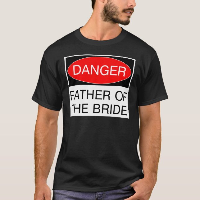 Danger - Father Of The Bride Funny Wedding T-Shirt (Front)