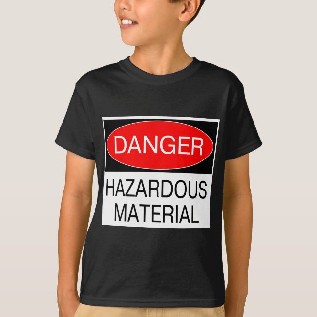 Danger - Hazardous Material Funny Safety T-Shirts (Front)