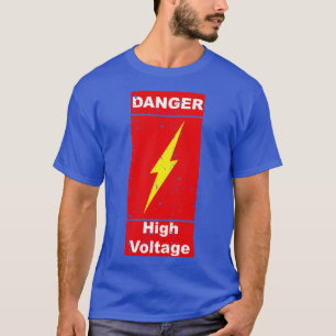 Danger High Voltage Caution Dangerous T-Shirt
