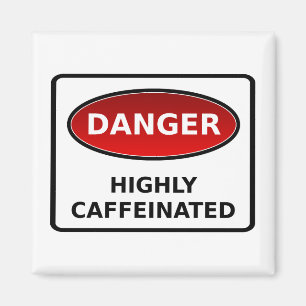 Danger - Highly Caffeinated Magnet
