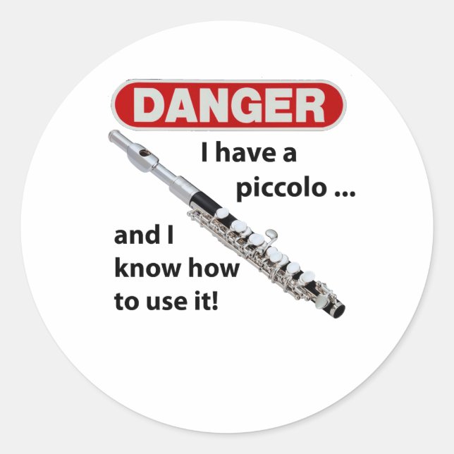 DANGER! I have a piccolo ... Classic Round Sticker (Front)