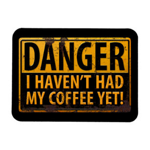 DANGER, I Haven't Had My Coffee Yet! Warning Sign Magnet