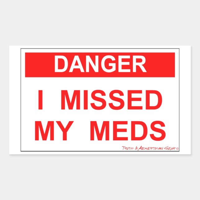 Danger - I Missed My Meds Rectangular Sticker (Front)