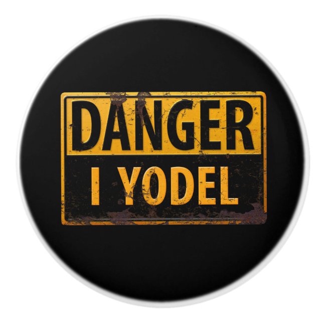 DANGER, I YODEL - Rusty Metal Caution Warning Sign Ceramic Knob (Front)