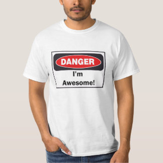 DANGER I'm Awesome Adult T-Shirt! T-Shirt