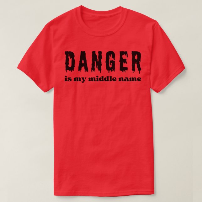 Danger is my middle name quote T-Shirt (Design Front)