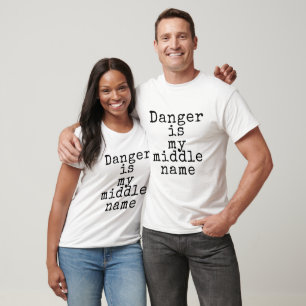 Danger is my middle name T-Shirt
