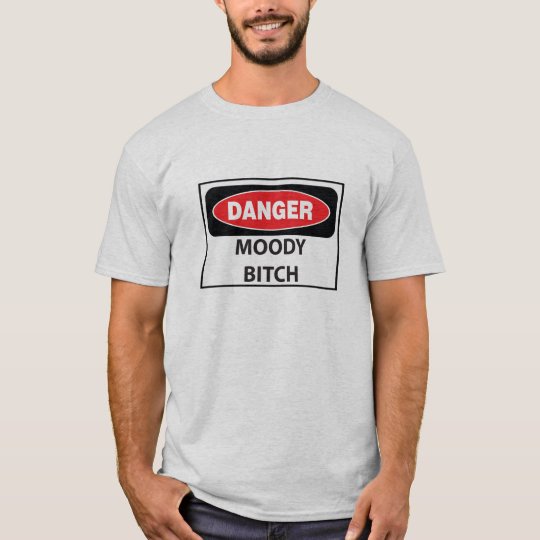 Danger-Moody-Bitch_whiteT T-Shirt