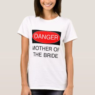 Danger - Mother Of The Bride Funny Wedding T-Shirt