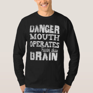 Danger mouth operates faster than Brain outspoken T-Shirt