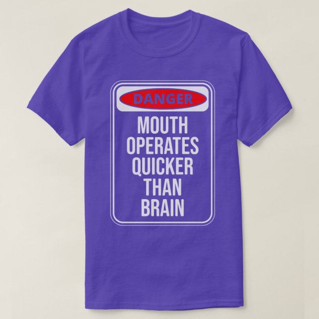 Danger Mouth Operates Quicker Than Brain Fun Quote T-Shirt (Design Front)