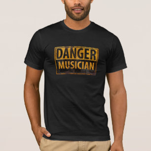 DANGER MUSICIAN Rusty Caution Warning Sign T-Shirt