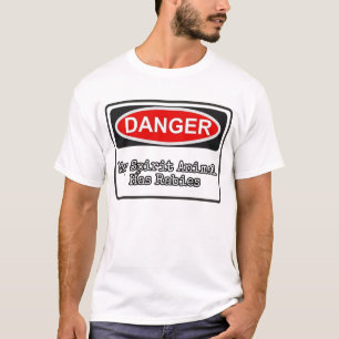 Danger: My Spirit Animal Has Rabies. T-Shirt