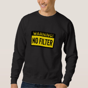Danger No Filter Warning Long Sleeve Sweatshirt
