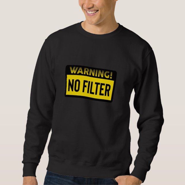 Danger No Filter Warning Long Sleeve Sweatshirt (Front)