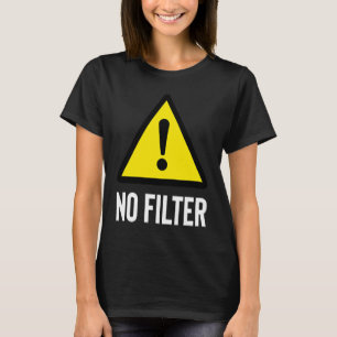 Danger No Filter warning T-Shirt