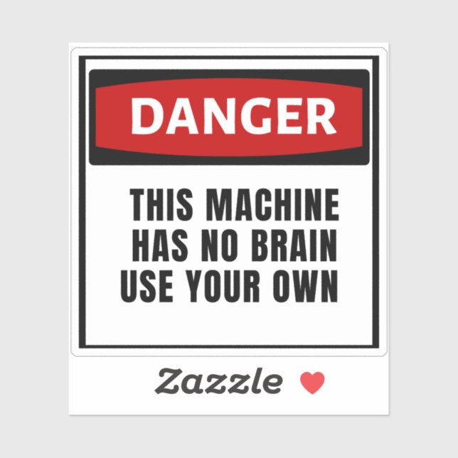 Danger This Machine Has No Brain Use Your Own  (Sheet)