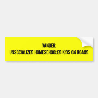 Danger:Unsocialized Homeschooled Kids on Board Bumper Sticker