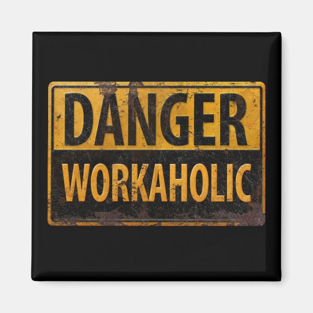DANGER WORKAHOLIC rusty metal danger warning sign Magnet (Front)