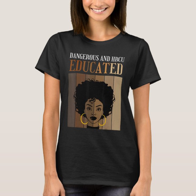 Dangerous And HBCU Educated Historical Black Colle T-Shirt (Front)