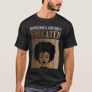 Dangerous And HBCU Educated Historical Black Colle T-Shirt