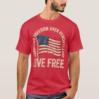 Dangerous Freedom Over Peaceful Slavery Live Free T-Shirt