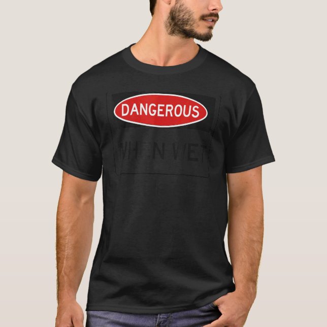 DANGEROUS WHEN WET short sleeve graphic T-Shirt (Front)