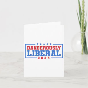 Dangerously Liberal Weak Failed Voting  Card
