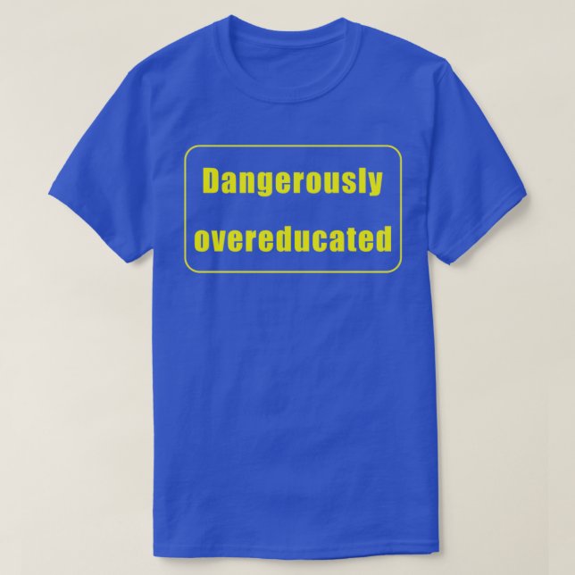 Dangerously overeducated 27 T-Shirt (Design Front)