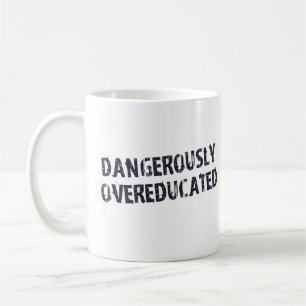 Dangerously Overeducated Coffee Mug