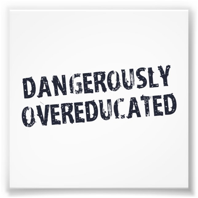 Dangerously Overeducated Photo Print (Front)