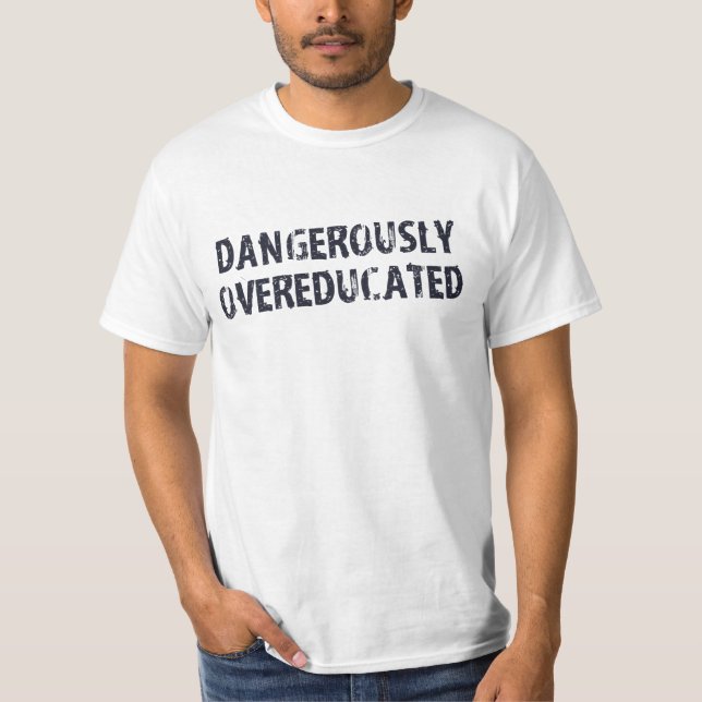 Dangerously Overeducated T-Shirt (Front)