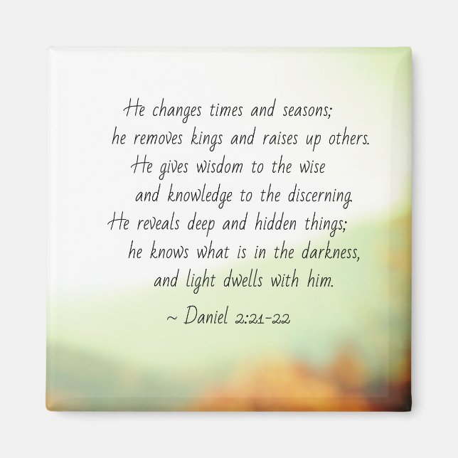 Daniel 2:21-22 He changes times and seasons Magnet (Front)