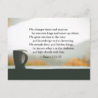 Daniel 2:21-22 He changes times and seasons