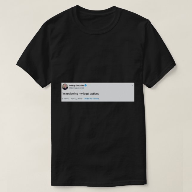 Danny Gonzalez Legal Options Tweet    T-Shirt (Design Front)