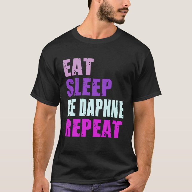 Daphne Eat Sleep Be Repeat Daphne T-Shirt (Front)