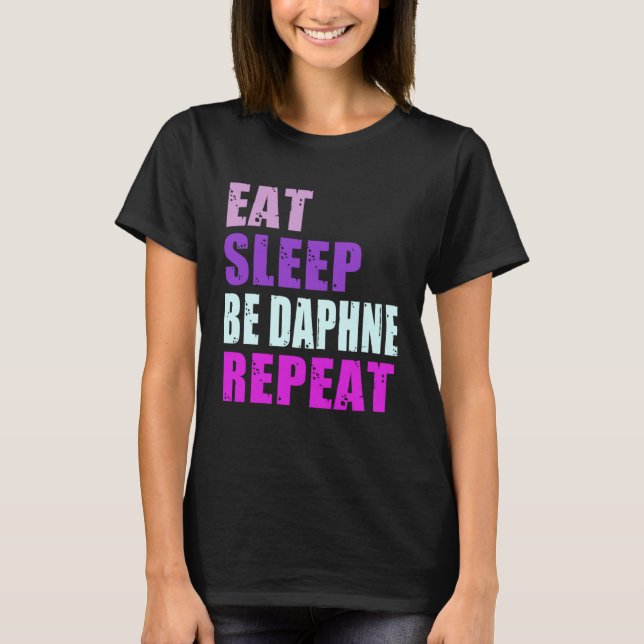 Daphne Eat Sleep Be Repeat Daphne T-Shirt (Front)