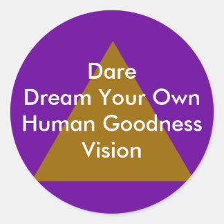 Dare Dream Your Own Human Goodness Vision Gifts Classic Round Sticker