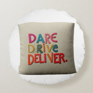 "Dare, Drive, Deliver.": Round Cushion