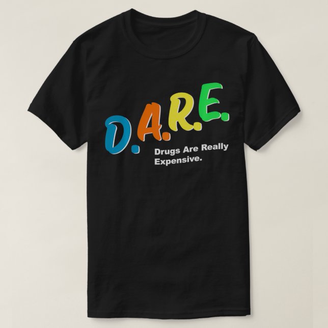 DARE Drugs are Really Epensive Funny Humour DARE M T-Shirt (Design Front)