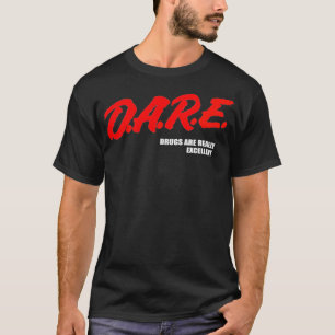 DARE Drugs Are Really Excellent Humor Funny Meme S T-Shirt