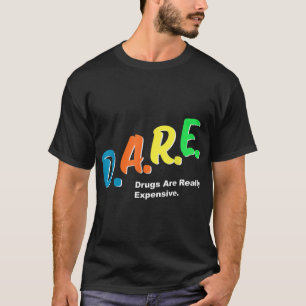 DARE Drugs are Really Expensive Funny Humour DARE T-Shirt