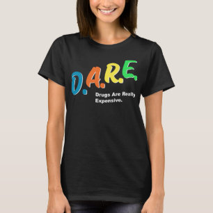 DARE Drugs are Really Expensive Funny Humour DARE  T-Shirt