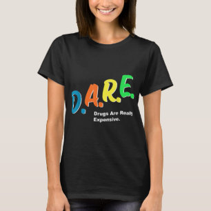 DARE Drugs are Really Expensive Funny Humour DARE  T-Shirt