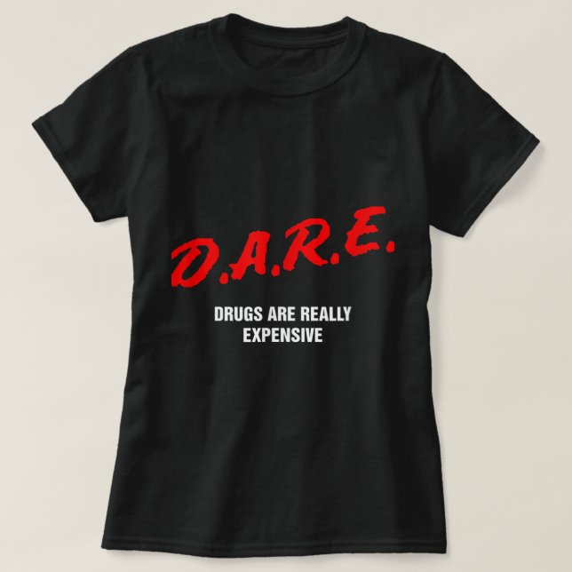Dare Drugs Are Really Expensive Funny Party Rave C T-Shirt (Design Front)